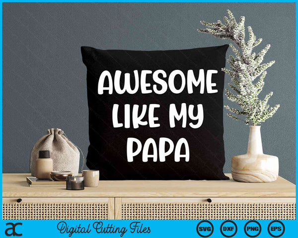 Awesome Like My Papa Kids Daughter Papa And Son Matching SVG PNG Digital Cutting Files