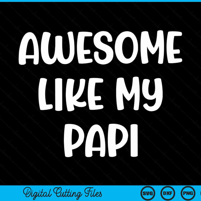 Awesome like my papi Kids daughter dad and son matching SVG cut file