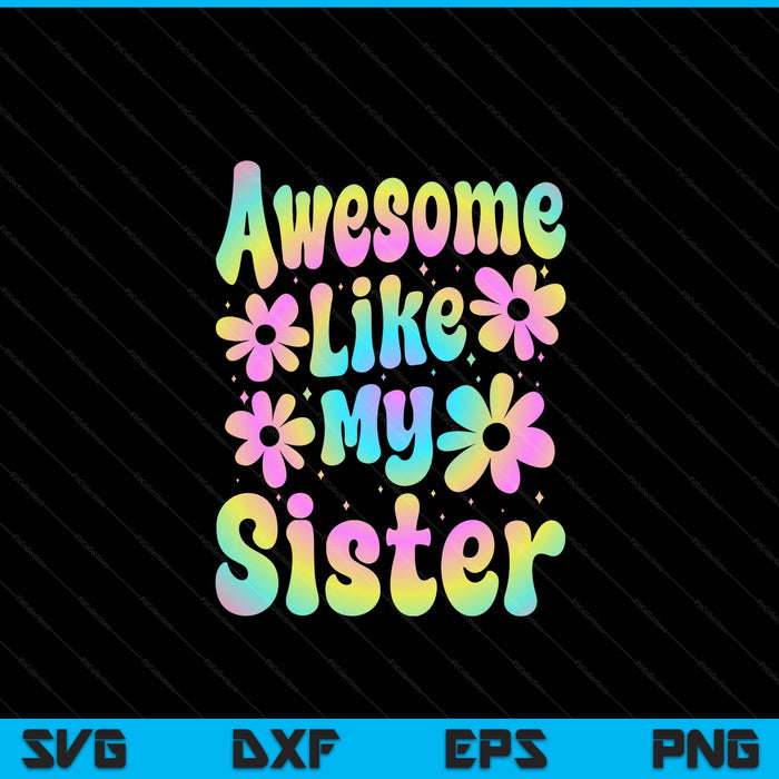 Awesome like my sister groovy SVG cut file