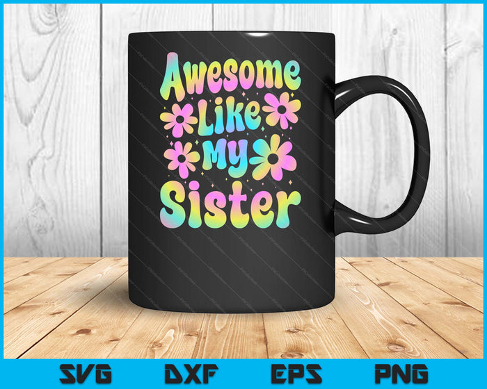 Awesome Like My Sister Groovy Graphic SVG PNG Digital Cutting File