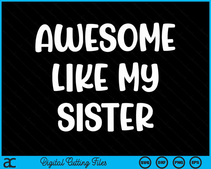 Awesome Like My Sister Kids Sister And Brother Matching SVG PNG Digital Cutting Files