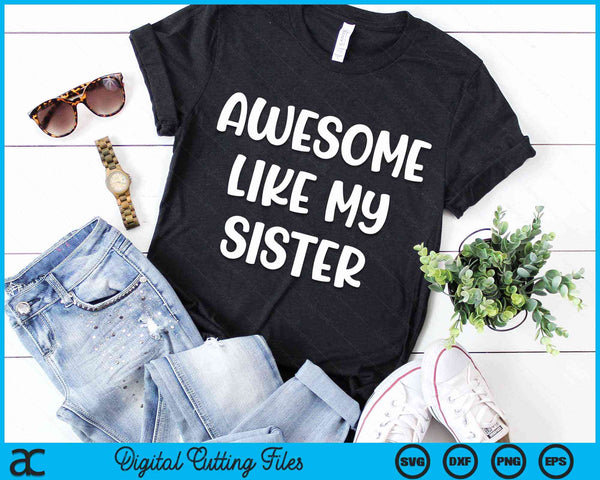 Awesome Like My Sister Kids Sister And Brother Matching SVG PNG Digital Cutting Files