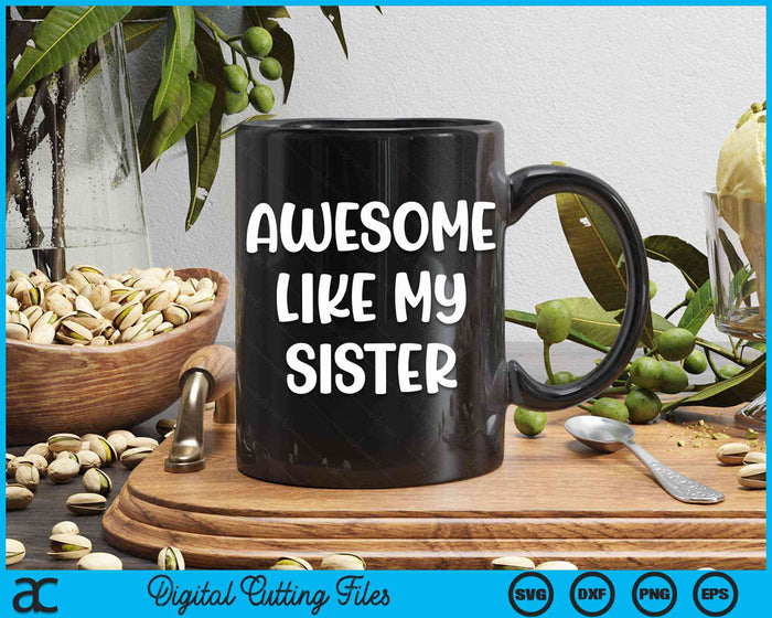 Awesome Like My Sister Kids Sister And Brother Matching SVG PNG Digital Cutting Files