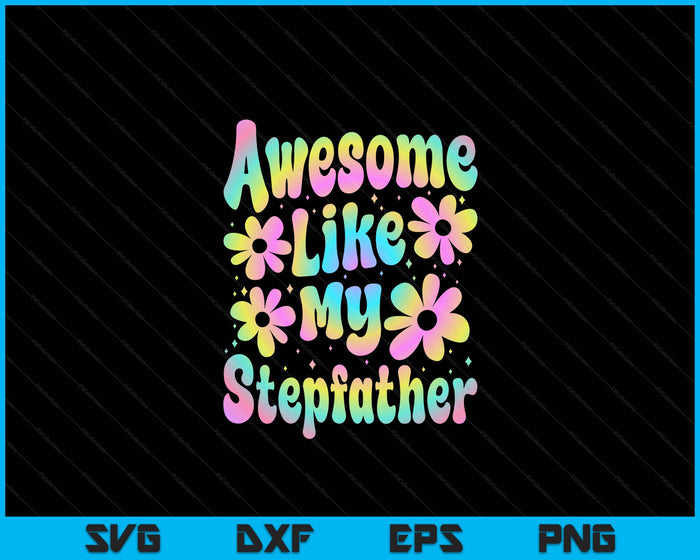 Awesome Like My Stepfather Groovy Graphic Father's Day SVG PNG Digital Cutting File