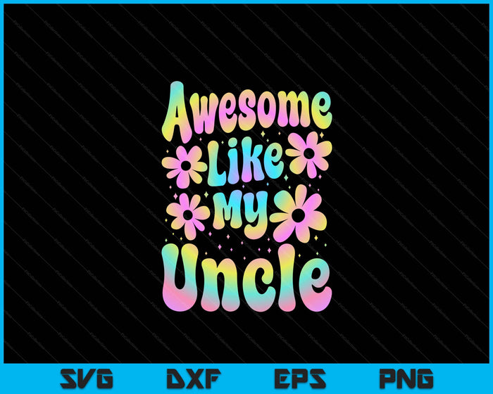 Awesome Like My Uncle Groovy Graphic SVG PNG Digital Cutting File