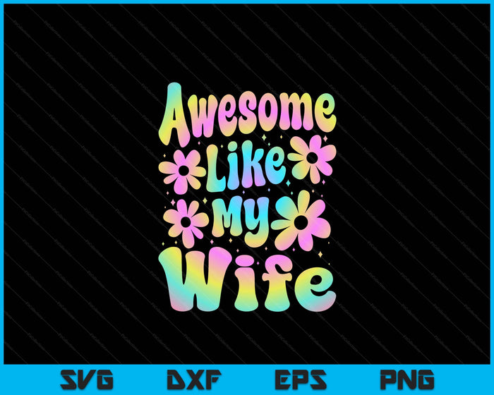 Awesome Like My Wife Groovy Graphic Mother's Day SVG PNG Digital Cutting File