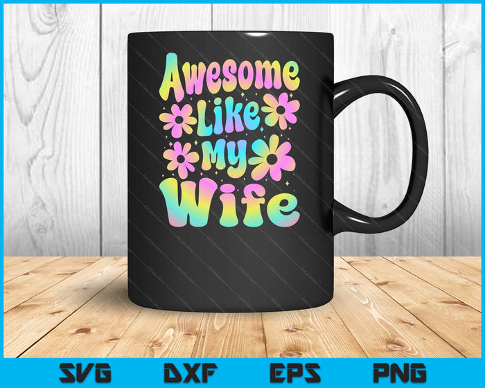 Awesome Like My Wife Groovy Graphic Mother's Day SVG PNG Digital Cutting File