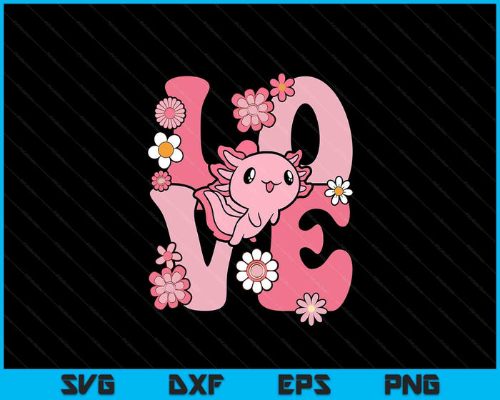 Axolotl Love Kawaii Axolotl Lover SVG PNG Digital Printable Files