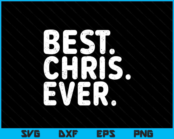 BEST. CHRIS. EVER. Shirt Funny Men Father's Gift Idea SVG PNG Digital Printable Files
