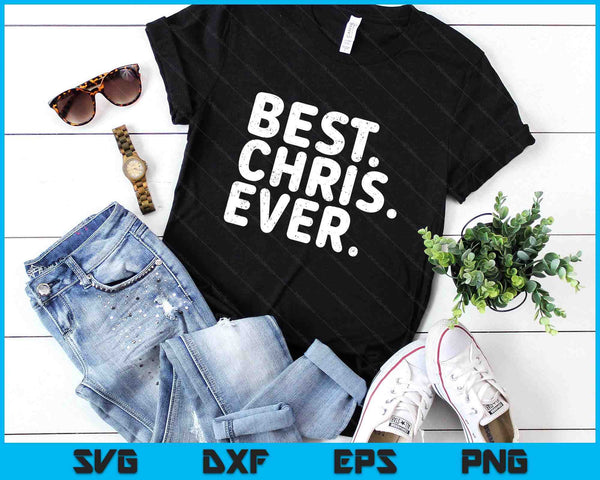 BEST. CHRIS. EVER. Shirt Funny Men Father's Gift Idea SVG PNG Digital Printable Files