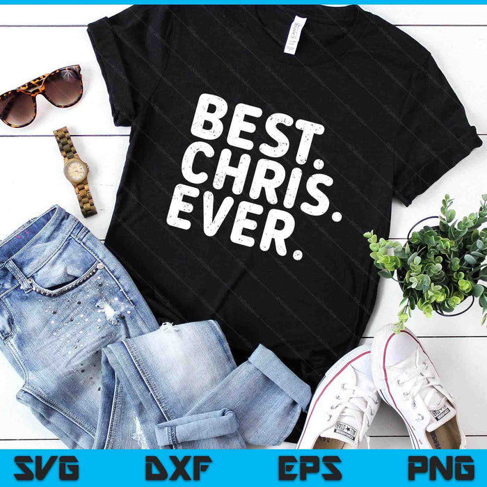 BEST. CHRIS. EVER. Shirt Funny Men Father's Gift Idea SVG PNG Digital Printable Files