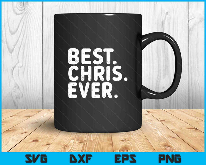 BEST. CHRIS. EVER. Shirt Funny Men Father's Gift Idea SVG PNG Digital Printable Files