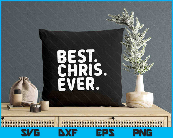 BEST. CHRIS. EVER. Shirt Funny Men Father's Gift Idea SVG PNG Digital Printable Files