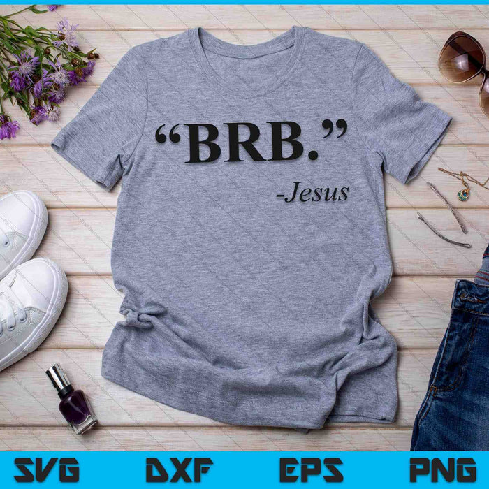 BRB Jesus Funny Easter Christian Religious Church Text SVG PNG Cutting Printable Files