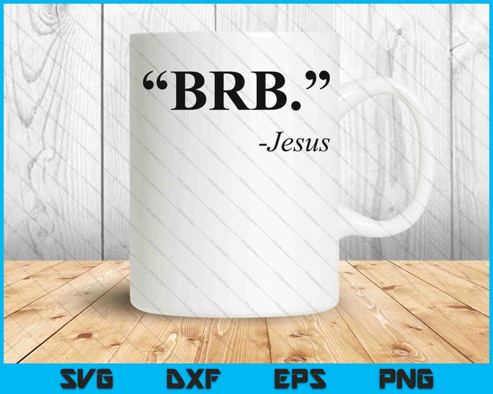 BRB Jesus Funny Easter Christian Religious Church Text SVG PNG Cutting Printable Files