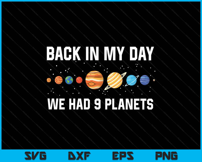 Back In My Day 9 Planets Pluto Space Astronomy SVG PNG Digital Printable Files