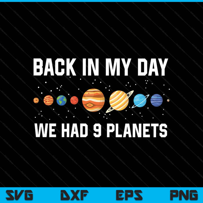 Back In My Day 9 Planets Pluto Space Astronomy SVG PNG Digital Printable Files