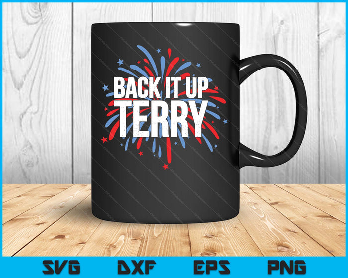Back It Up Terry - Funny 4th Of July Fireworks SVG PNG Digital Printable Files