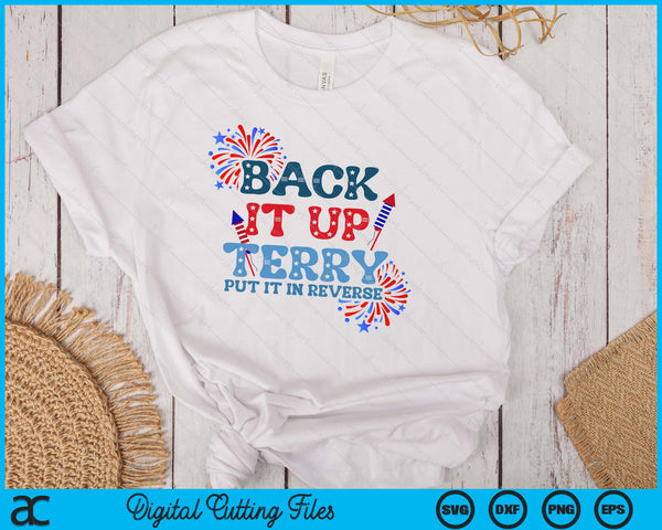 Back It Up Terry Put It In Reverse Funny July 4th America SVG PNG Digital Printable Files