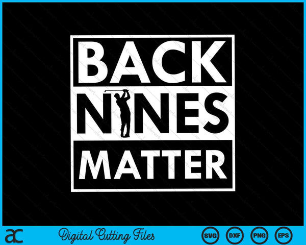 Back Nines Matter Golfing SVG PNG Cutting Printable Files