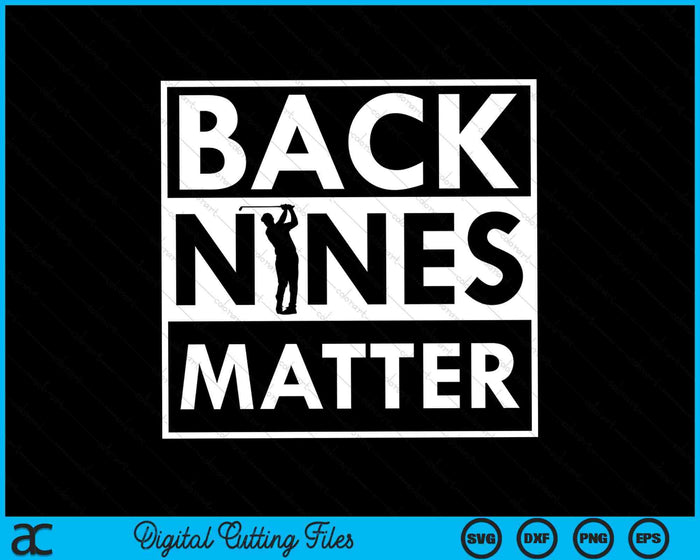 Back Nines Matter Golfing SVG PNG Cortar archivos imprimibles