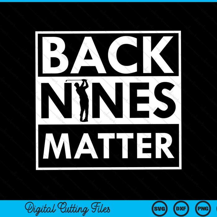 Back Nines Matter Golfing SVG PNG Cortar archivos imprimibles