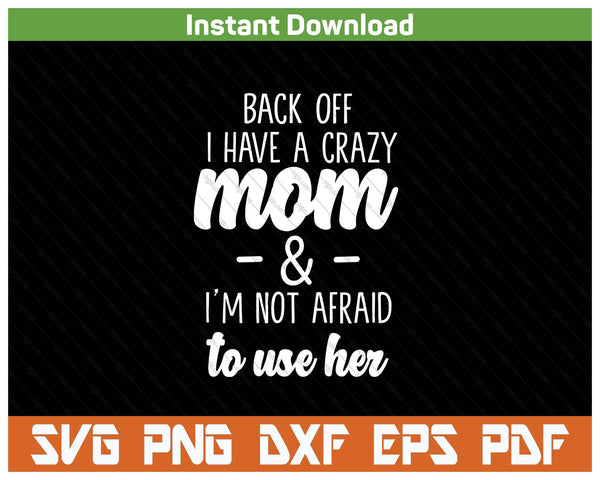 I'm Not Afraid To Use Her Funny Mom SVG PNG Cutting Files