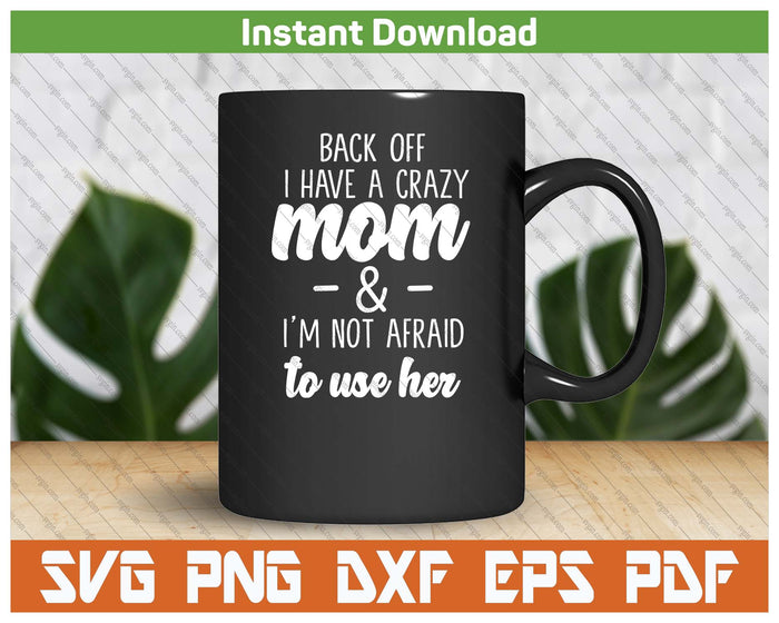 I'm Not Afraid To Use Her Funny Mom SVG PNG Cutting Files