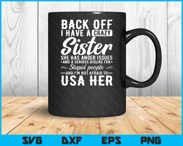 Back Off I Have A Crazy Sister Bestie Gift Funny Sisters SVG PNG Digital Cutting Files