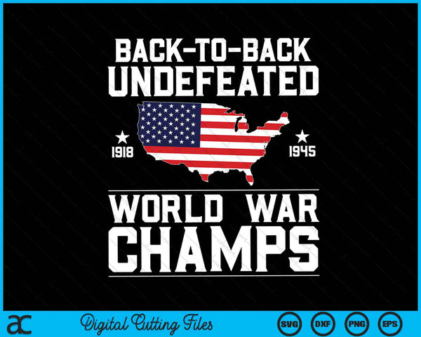 Back To Back Undefeated World War Champs 4th Of July SVG PNG Digital Cutting Files