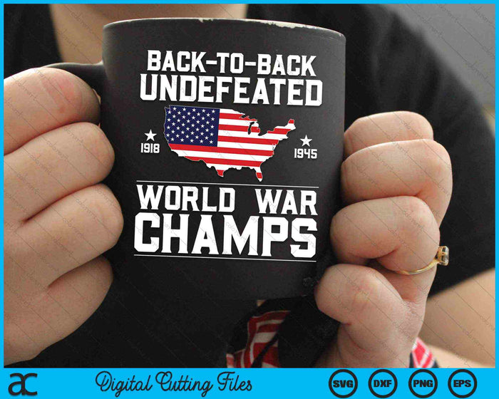 Back To Back Undefeated World War Champs 4th Of July SVG PNG Digital Cutting Files