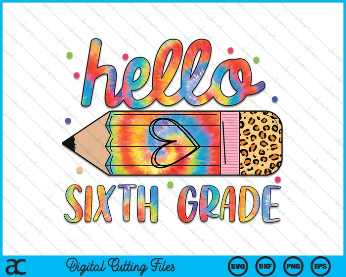 Back To School Hello Sixth 6th Grade Leopard Tie Dye Pencil SVG PNG Digital Cutting Files