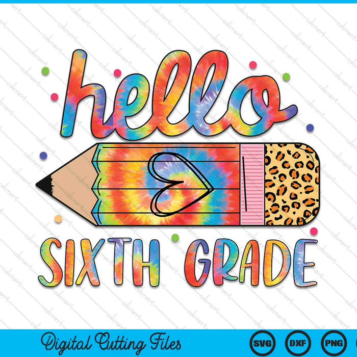 Back To School Hello Sixth 6th Grade Leopard Tie Dye Pencil SVG PNG Digital Cutting Files