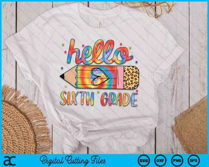 Back To School Hello Sixth 6th Grade Leopard Tie Dye Pencil SVG PNG Digital Cutting Files