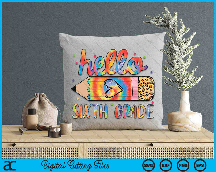 Back To School Hello Sixth 6th Grade Leopard Tie Dye Pencil SVG PNG Digital Cutting Files