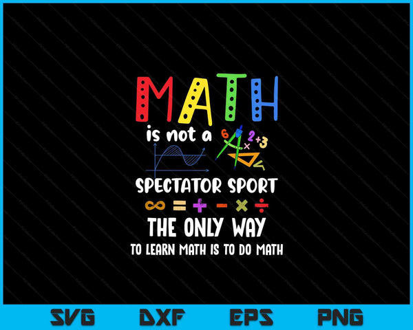 Back to school math is not a spectator sport math teacher SVG cut file