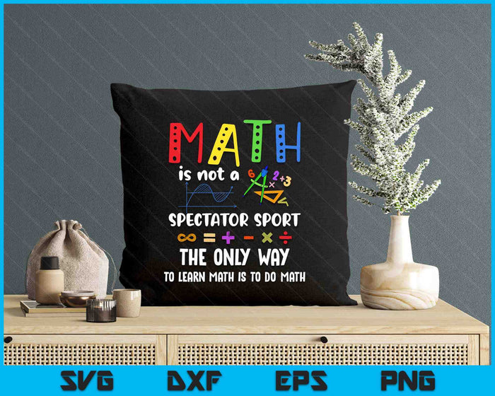 Back To School Math Is Not A Spectator Sport Math Teacher SVG PNG Digital Printable Files