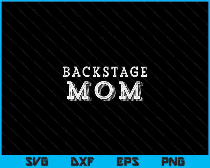 Backstage Mom Theater Nerd Mother Drama Mama Theatre Gift SVG PNG Digital Cutting Files