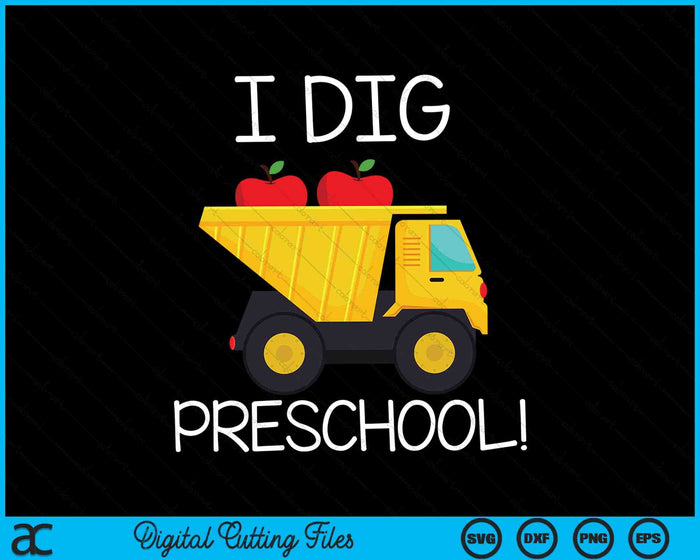 Back to School I Dig Preschool Dump Truck SVG PNG Digital Cutting File