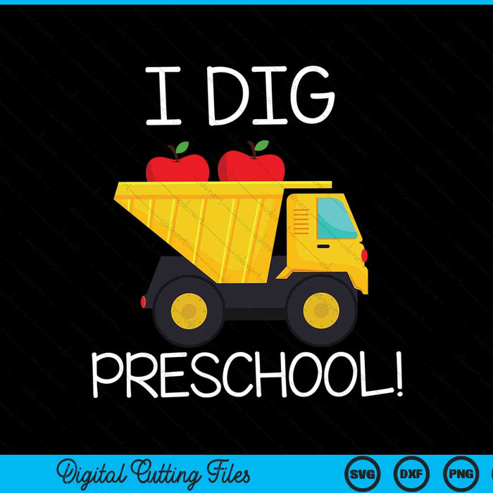 Back to School I Dig Preschool Dump Truck SVG PNG Digital Cutting File