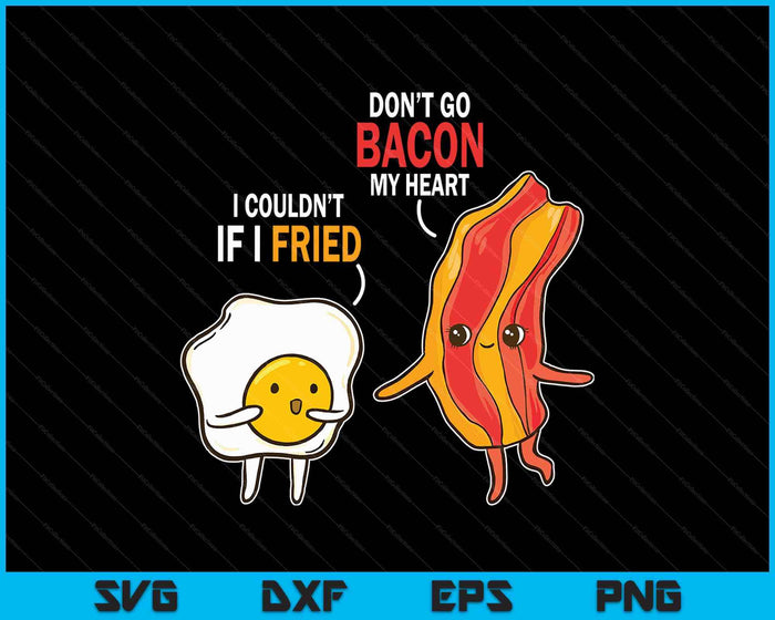 Bacon Egg Pun Breakfast Don't Go Bacon On My Heart Outfit SVG PNG Digital Printable Files