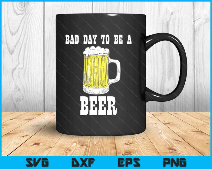 Bad Day to Be a Beer SVG PNG Digital Printable Files