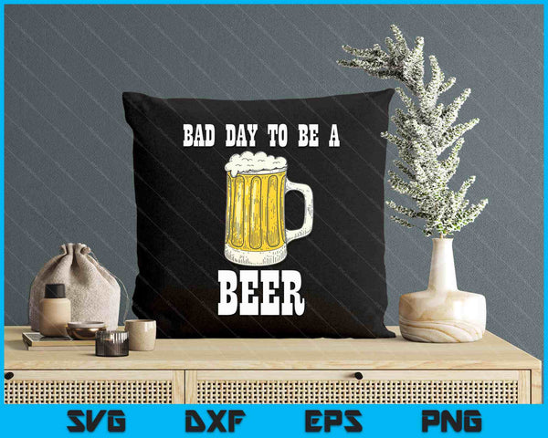 Bad Day to Be a Beer SVG PNG Digital Printable Files