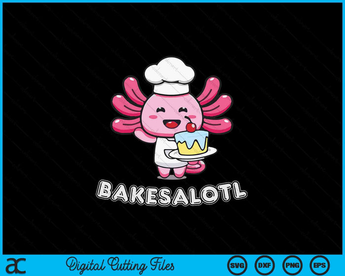 Bakesalotl Axolotl Baking Kawaii Cake Bake SVG PNG Digital Printable Files