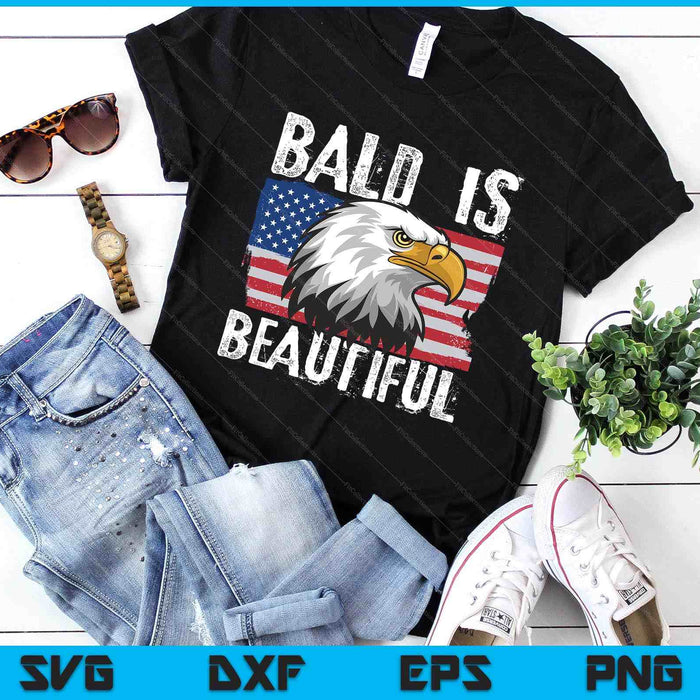 Bald Is Beautiful 4th Of July Independence Day Bald Eagle SVG PNG Digital Printable Files