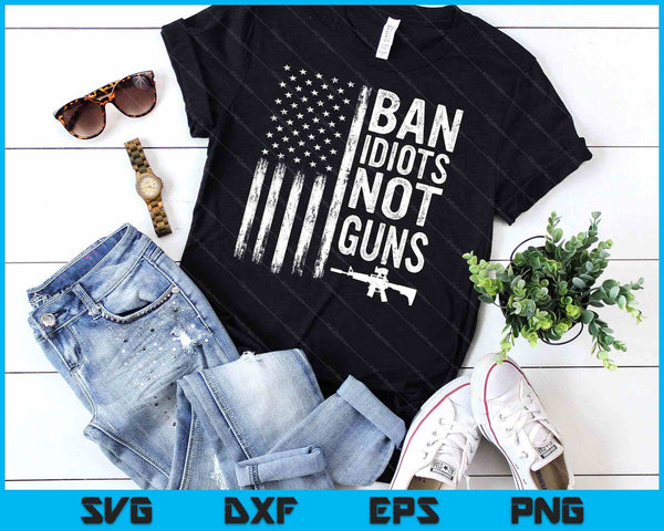 Ban Idiots Not Guns Usa Flag Pro Gun Quote 2nd Amendment SVG PNG Digital Cutting Files