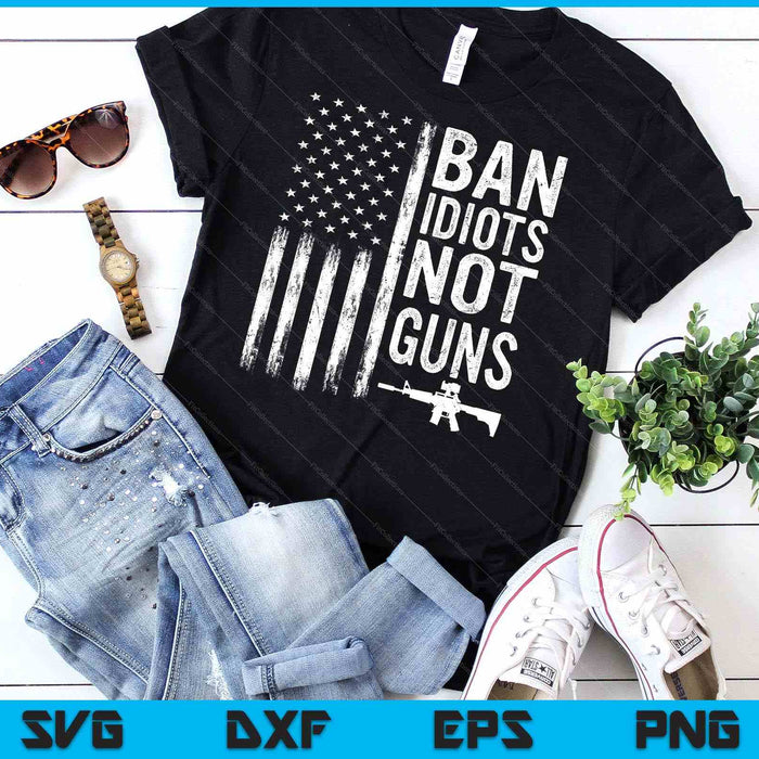 Ban Idiots Not Guns Usa Flag Pro Gun Quote 2nd Amendment SVG PNG Digital Cutting Files