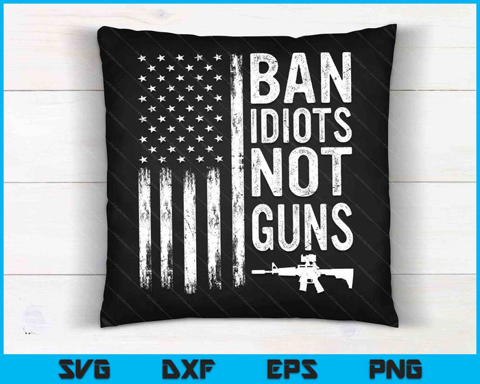 Ban Idiots Not Guns Usa Flag Pro Gun Quote 2nd Amendment SVG PNG Digital Cutting Files