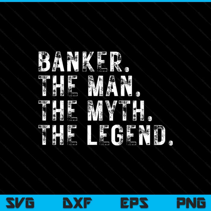 Banker The Man The Myth The Legend SVG PNG Digital Printable Files