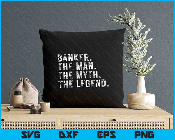 Banker The Man The Myth The Legend SVG PNG Digital Printable Files